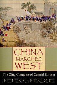 China Marches West: The Qing Conquest of Central Eurasia