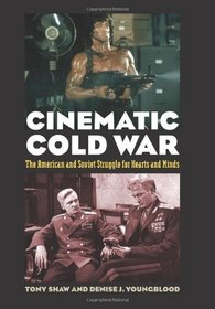 Cinematic Cold War: The American and Soviet Struggle for Hearts and Minds