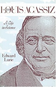 Louis Agassiz: A Life in Science