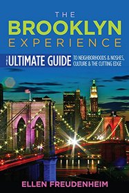 The Brooklyn Experience: The Ultimate Guide to Neighborhoods & Noshes, Culture & the Cutting Edge (Rivergate Regionals Collection)