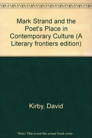 Mark Strand and the Poets Place in Contemporary Culture (Literary Frontiers Edition)