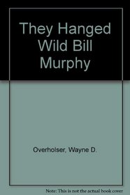 They Hanged Wild Bill Murphy