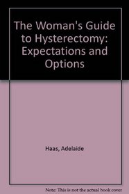 The Woman's Guide to Hysterectomy: Expectations  Options