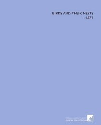 Birds and Their Nests: -1871