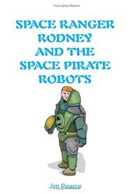 Space Ranger Rodney And The Space Pirate Robots