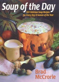 Soup of the Day: 365 Delicious Soup Recipes for Every Day and Season of the Year