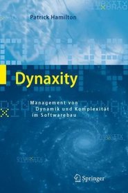 Dynaxity: Management von Dynamik und Komplexitt im Softwarebau (German Edition)