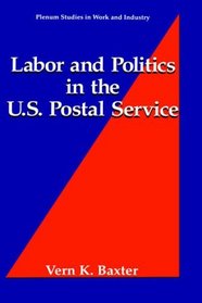 Labor and Politics in the U.S. Postal Service (Plenum Studies in Work and Industry)