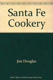 Santa Fe Cookery: Traditional New Mexican Recipes