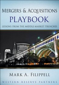 Mergers and Acquisitions Playbook: Lessons from the Middle-Market Trenches (Wiley Professional Advisory Services)