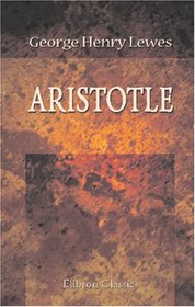 Aristotle: A chapter from the History of Science, Including Analyses of Aristotle's Scientific Writings