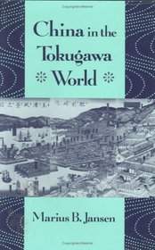 China in the Tokugawa World (The Edwin O. Reischauer Lectures, 1988)