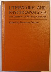 Literature and Psychoanalysis : The Question of Reading: Otherwise