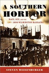 A Southern Horror: Race, Sex, and the 1898 Wilmington Massacre