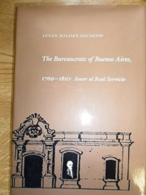 The Bureaucrats of Buenos Aires, 1769-1810: Amor Al Real Servicio