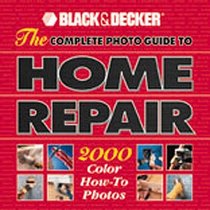 The Complete Photo Guide to Home Repair: 2000 Color How-To Photos (Black  Decker Home Improvement Library)