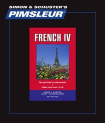 French IV, Comprehensive: Learn to Speak and Understand French with Pimsleur Language Programs