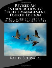Revised An Introduction to Project Management, Fourth Edition: With Brief Guides to Microsoft Project 2013 and AtTask