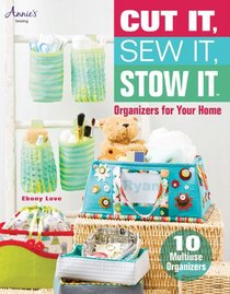 Cut It, Sew It, Stow It: Organizers for Your Home (Annie's Sewing)