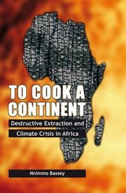 To Cook a Continent: Destructive Extraction and Climate Crisis in Africa
