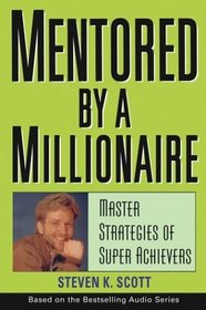Mentored by a Millionaire : Master Strategies of Super Achievers