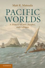 Pacific Worlds: A History of Seas, Peoples, and Cultures