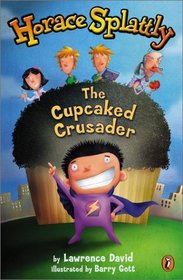 Horace Splattly: The Cupcaked Crusader: The Cupcake Crusader (Horace Splattly: the Cupcaked Crusader)