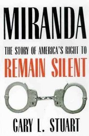 Miranda: The Story of Americas Right to Remain Silent