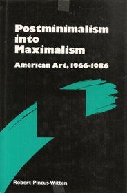 Postminimalism into Maximalism: American Art 1966-1989 (Studies in the Fine Arts : Criticism, No 22)