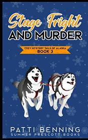 Stage Fright and Murder (Cozy Mystery Tails of Alaska)