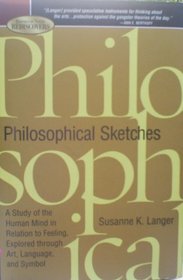 Philosophical Sketches: A Study of the Human Mind in Relation to Feeling, Explored Through Art, Language, and Symbol