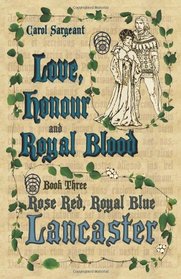 Love, Honour and Royal Blood: Book Three: Rose Red, Royal Blue Lancaster