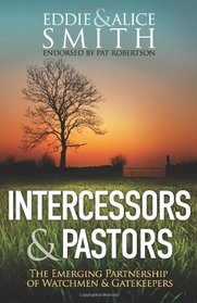 Intercessors & Pastors: The Emerging Partnership of Watchmen & Gatekeepers