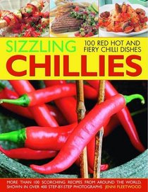 Sizzling Chilies: More than 100 scorching recipes from around the world, shown in oer 400 step-by-step photographs