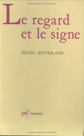 Le regard et le signe: Poetique du roman realiste et naturaliste (Ecriture) (French Edition)