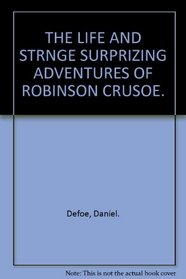 THE LIFE AND STRNGE SURPRIZING ADVENTURES OF ROBINSON CRUSOE.