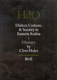 Dialect, Culture, and Society in Eastern Arabia: Glossary (Handbook of Oriental Studies/Handbuch Der Orientalistik) (Handbook of Oriental Studies/Handbuch Der Orientalistik)