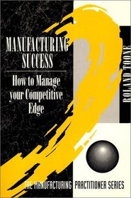 Manufacturing Success: How to Manage Your Competitive Edge