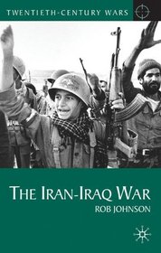 The Iran-Iraq War (Twentieth-Century Wars (Palgrave Hardcover))