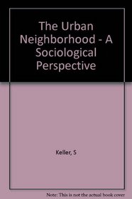 The Urban Neighborhood: A Sociological Perspective