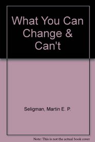 What You Can Change & Can't