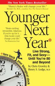 Younger Next Year: Live Strong, Fit, and Sexy—Until You're 80 and Beyond