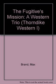 Fugitive's Mission, The:  A Western Trio, Large Print Edition
