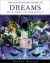 The Illustrated Guide to Dreams: Dream Symbols and Their Meanings