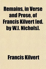 Remains, in Verse and Prose, of Francis Kilvert [ed. by W.l. Nichols].