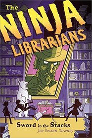 Sword in the Stacks (Ninja Librarians, Bk 2)
