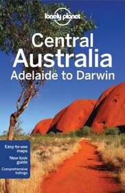 Lonely Planet Central Australia - Adelaide to Darwin (Travel Guide)