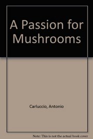 A Passion for Mushrooms