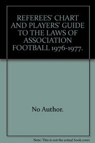 REFEREES' CHART AND PLAYERS' GUIDE TO THE LAWS OF ASSOCIATION FOOTBALL 1976-1977.