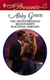 The Mediterranean Billionaire's Blackmail Bargain (Bedded by Blackmail) (Harlequin Presents, No 2783)